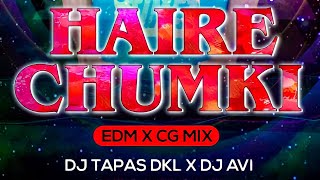 HAI RE CHUMKI EDM X CG MIX DJ TAPAS DKL X DJ AVI REMIX