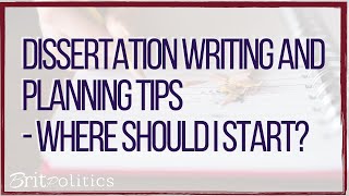 Dissertation Writing and Planning Tips - Where Should I Start?
