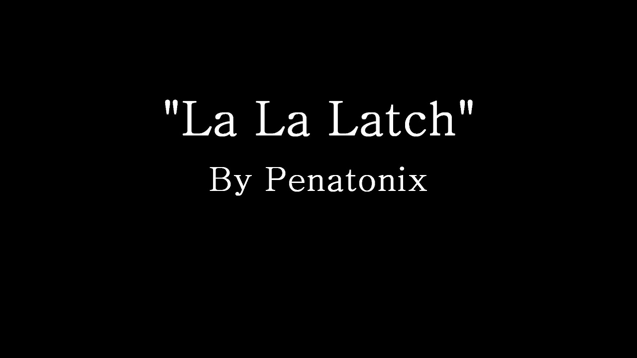 La La Latch   Pentatonix Lyrics
