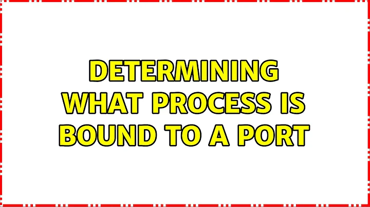 Unix & Linux: Determining what process is bound to a port (5 Solutions!!)