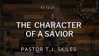 The Character Of A Savior | Pastor TJ Skiles | Cornerstone Worship Center
