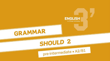 English in 3 minutes (Pre-Intermediate / A2/B1) - Grammar: SHOULD 2