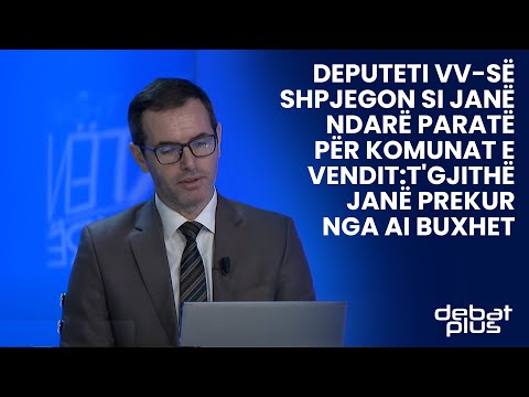 Deputeti VV-së shpjegon si janë ndarë paratë për komunat e vendit:T'gjithë janë prekur nga ai buxhet