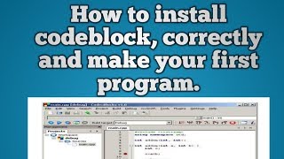 How to Install Codeblock On Your Windows Correctly and make your first Hello Programme