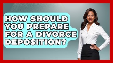 How Should You Prepare For A Divorce Deposition? - Get Divorce Answers