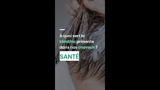 À quoi sert la kératine présente dans nos cheveux 