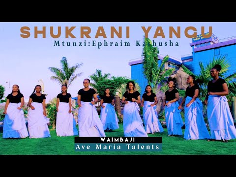 SHUKRANI YANGU Ephraim Kashusha Ave Maria Talents Ave Maria Productions 