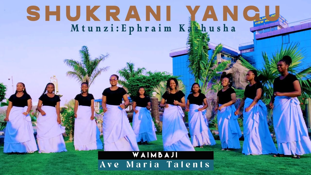 SHUKRANI YANGU _ Ephraim Kashusha // Ave Maria Talents // Ave Maria Productions 