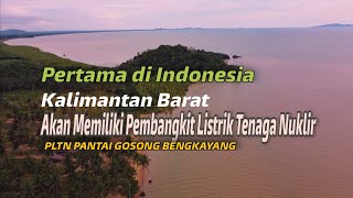 Kalimantan Barat akan Memiliki Pembangkit Listrik Tenaga Nuklir di Pantai Gosong Bengkayang