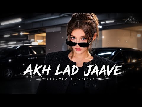 Akh Lad Jaave Lyrics | Badshah, Asees Kaur, Jubin Nautiyal | Loveyatri | Tanishk Bagchi