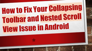 How to Fix Your Collapsing Toolbar and Nested Scroll View Issue in Android