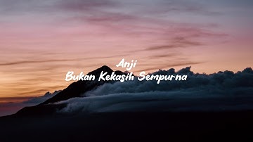 ANJI -  BUKAN KEKASIH SEMPURNA (LIRIK LAGU)