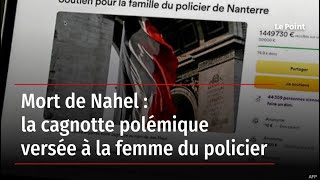 Mort de Nahel : la cagnotte polémique versée à la femme du policier