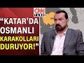 Katar niye tartışmaların odağında? Hakan Bayrakçı harita üzerinde anlattı - Tarafsız Bölge