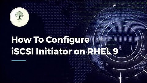 How To Configure iSCSI Initiator on RHEL 9