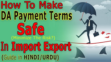 How To Make DA Payment Terms Safe In Import Export Business And Minimize The Risk?