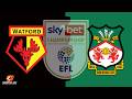 Watford 3-1 Wrexham – Match Score Updates &amp; Commentary Only