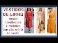 VESTIDOS DE LINHO novas tendências e modelos que vão reinar no verão