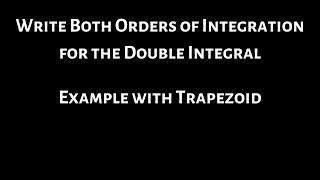 Double Integral Both Orders of Integration for a Trapezoid y = x, y = 2x, x = 1, x = 2