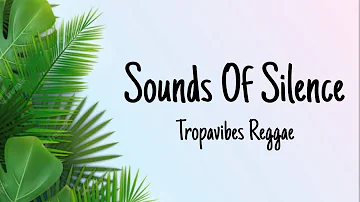 Sounds Of Silence - Tropavibes Reggae Lyrics