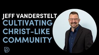 Cultivating Christ-like Community | Jeff Vanderstelt