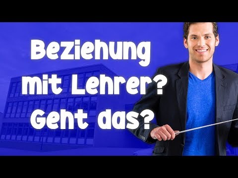 Beziehung mit Lehrer? Geht das? Gutefrage.net