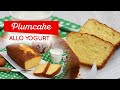 Plumcake allo yogurt alto e sofficissimo ricetta facile per la colazione e la merenda