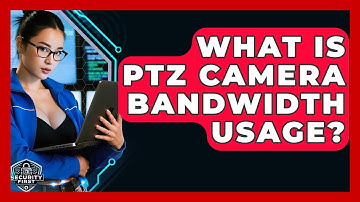 What Is PTZ Camera Bandwidth Usage? - SecurityFirstCorp.com