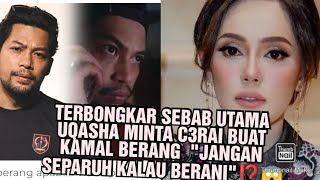 TERBONGKAR SEBAB UTAMA UQASHA MINTA C3RAI BUAT KAMAL BERANG  \