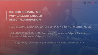 Why Calgary Should Reject Fluoridation - Dr. Bob Dickson, MD