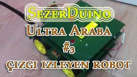 SezerDuino Ultra Araba #3 | Çizgi izleyen Robot