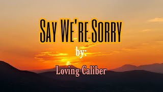 Say We're Sorry - Loving Caliber feat (music with lyrics) Get relax, enjoy the music.