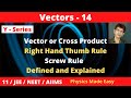11th Physics VECTORS - 14 || Vector or Cross Product | RHT rule || Screw rule For 11 /JEE/NEET/AIIMS