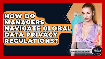 How Do Managers Navigate Global Data Privacy Regulations? - Modern Manager Toolbox