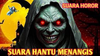 SUARA HANTU MENANGIS - MENCARI ANAK KECIL YANG SUKA MAIN HP TIDAK TIDUR | TEROR TENGAH MALAM