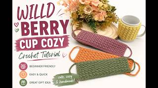 Wild Berry Cup Cozy Crochet Tutorial | Easy & Beginner Friendly Mug Cozy