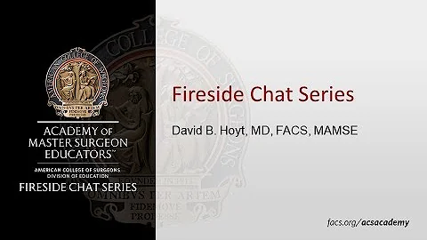 David B. Hoyt, MD, FACS | Fireside Chat | ACS Acad...