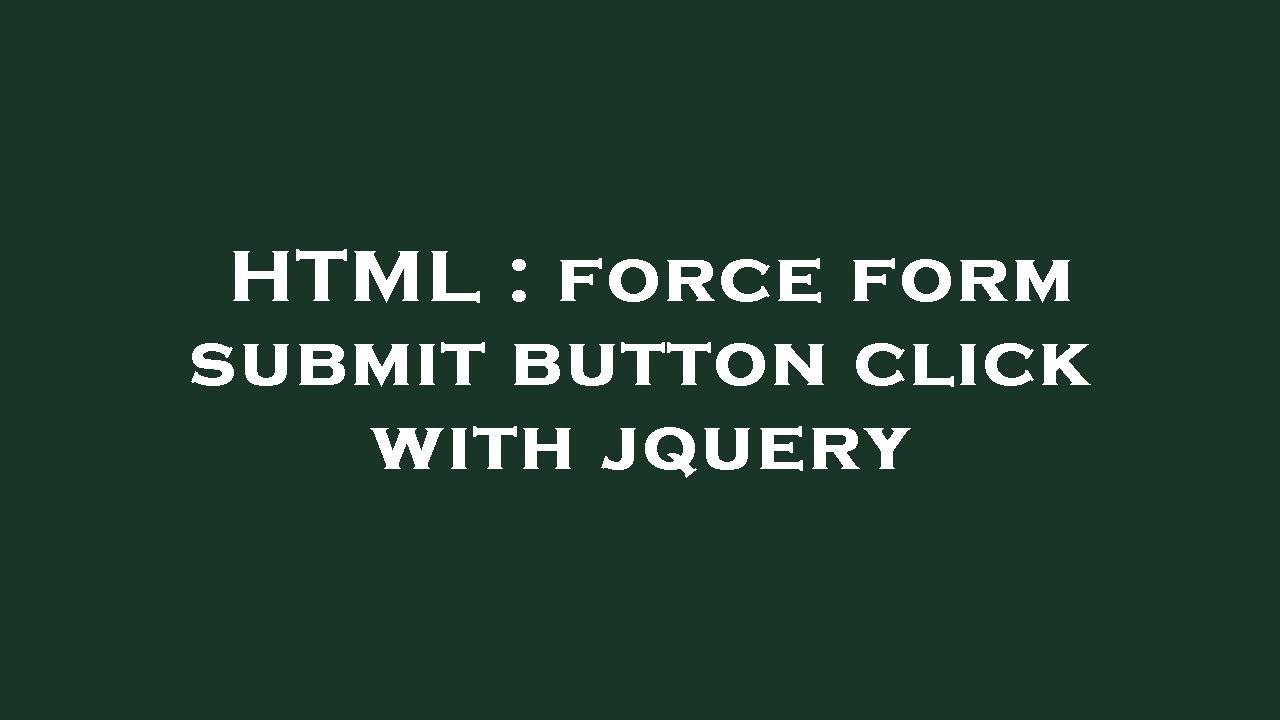 HTML : force form submit button click with jquery - YouTube