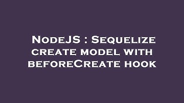 NodeJS : Sequelize create model with beforeCreate hook
