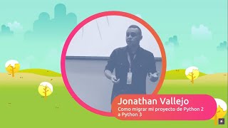 Jonathan Vallejo - Como migrar mi proyecto de Python 2 a Python 3 - PyCon Colombia 2020