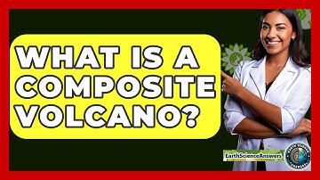 What Is A Composite Volcano? - Earth Science Answers
