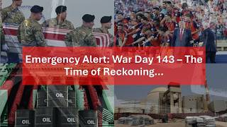 Emergency Alert: War Day 143 – The Time of Reckoning…
