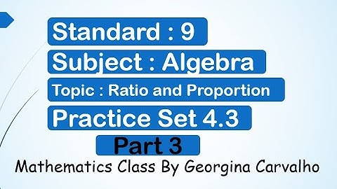 Ratio and Proportion Practice Set 4.3 Part3#Std9Algebra