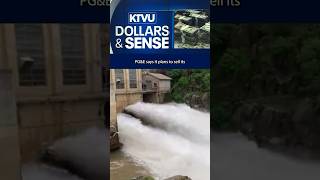 Dollars & Sense: PG&E looks to sell parts of power generation biz, faces scrutiny over negotiations