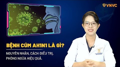 Cúm A H1N1: Nguyên nhân, triệu chứng, điều trị và phòng ngừa | BS.CKI Lê Thị Trúc Phương | VNVC