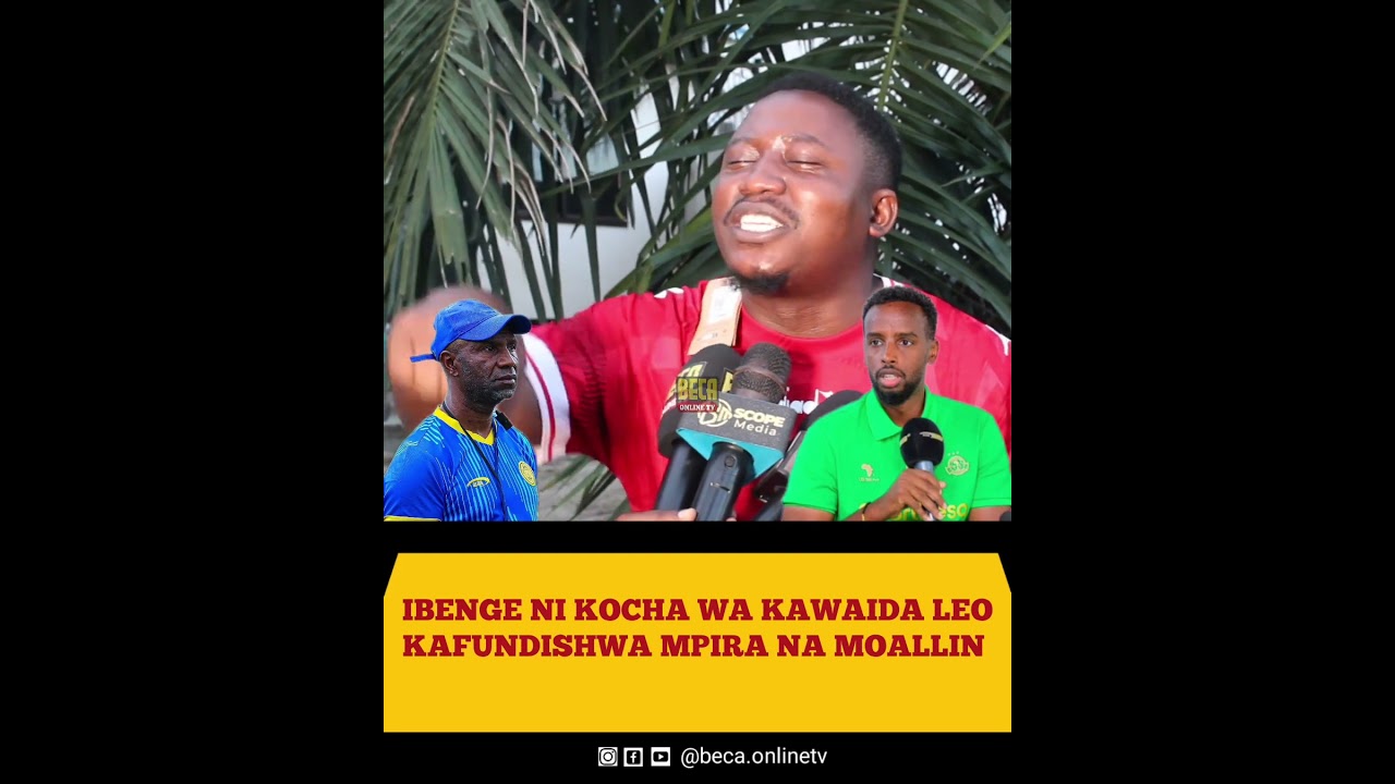 MCHOME MAPOVU AMLIPUA IBENGE NI KOCHA WA KAWAIDA\LEO KADUNDISHWA MPIRA NA MOALLIN.