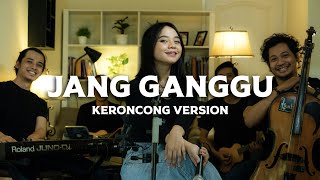 Jang Ganggu - Keroncong Cover