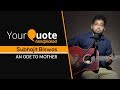 An ode to mother by subhajit biswas  bengali song original composition  yourquote handpicked