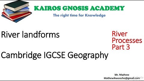 IGCSE GEOGRAPHY River processes part 3; river landforms