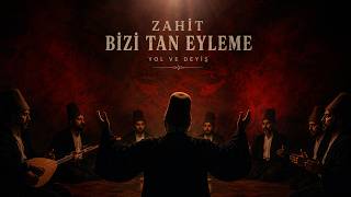 Zahit Bizi Tan Eyleme | Yol ve Deyiş